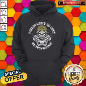 Pretty Bikers Don't Go Grey We Turn Chrome Hoodie