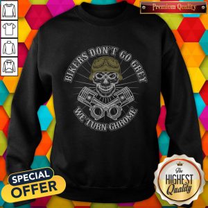 Pretty Bikers Don't Go Grey We Turn Chrome Sweatshirt