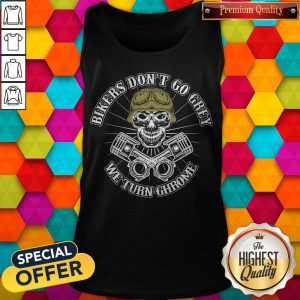 Pretty Bikers Don't Go Grey We Turn Chrome Tank Top