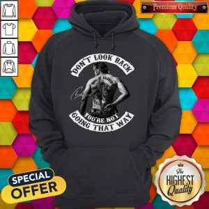 Pretty Don’t Look Back You’re Not Going That Way Hoodie