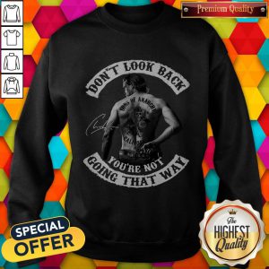 Pretty Don’t Look Back You’re Not Going That Way Sweatshirt