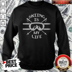 Pretty Skiing Is My Life Sweatshirt