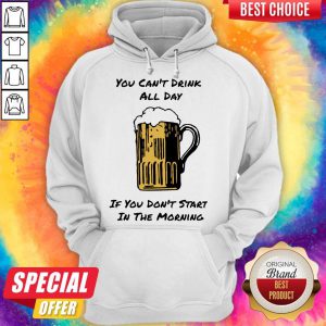 Punny Drink All Day Start In The Morning Hoodie