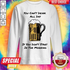 Punny Drink All Day Start In The Morning Sweatshirt