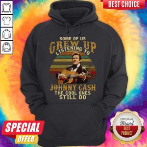 Some Of Us Grew Up Listening To Johnny Cash The Cool Ones Still Do Hoodie
