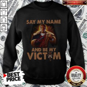 Top Candyman Say My Name And Be My Victim Sweatshirt