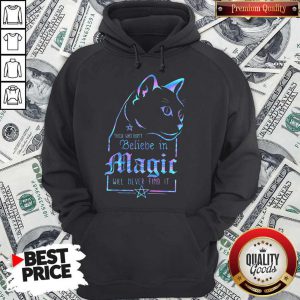 Top Cat Those Who Dont Believe In Magic Will Never Find It Hoodie