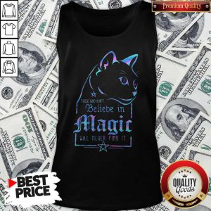 Top Cat Those Who Dont Believe In Magic Will Never Find It Tank Top