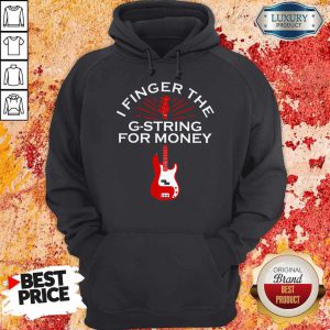 Top I Finger The G-String For Money Guitar Hoodie
