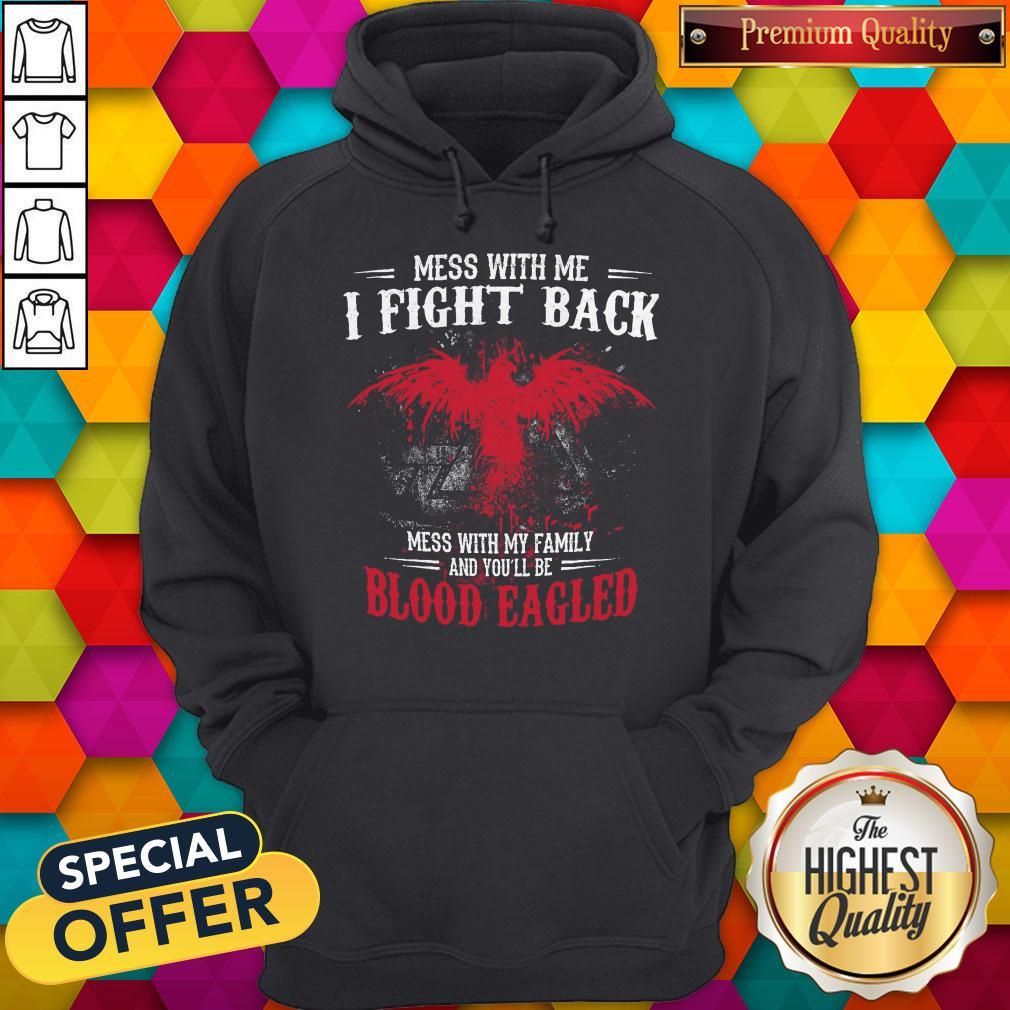 Top Mess With Me I Fight Back Mess With My Family And You’ll Be Blood Eagled Hoodie Top Mess With Me I Fight Back Mess With My Family And You’ll Be Blood Eagled Hoodie