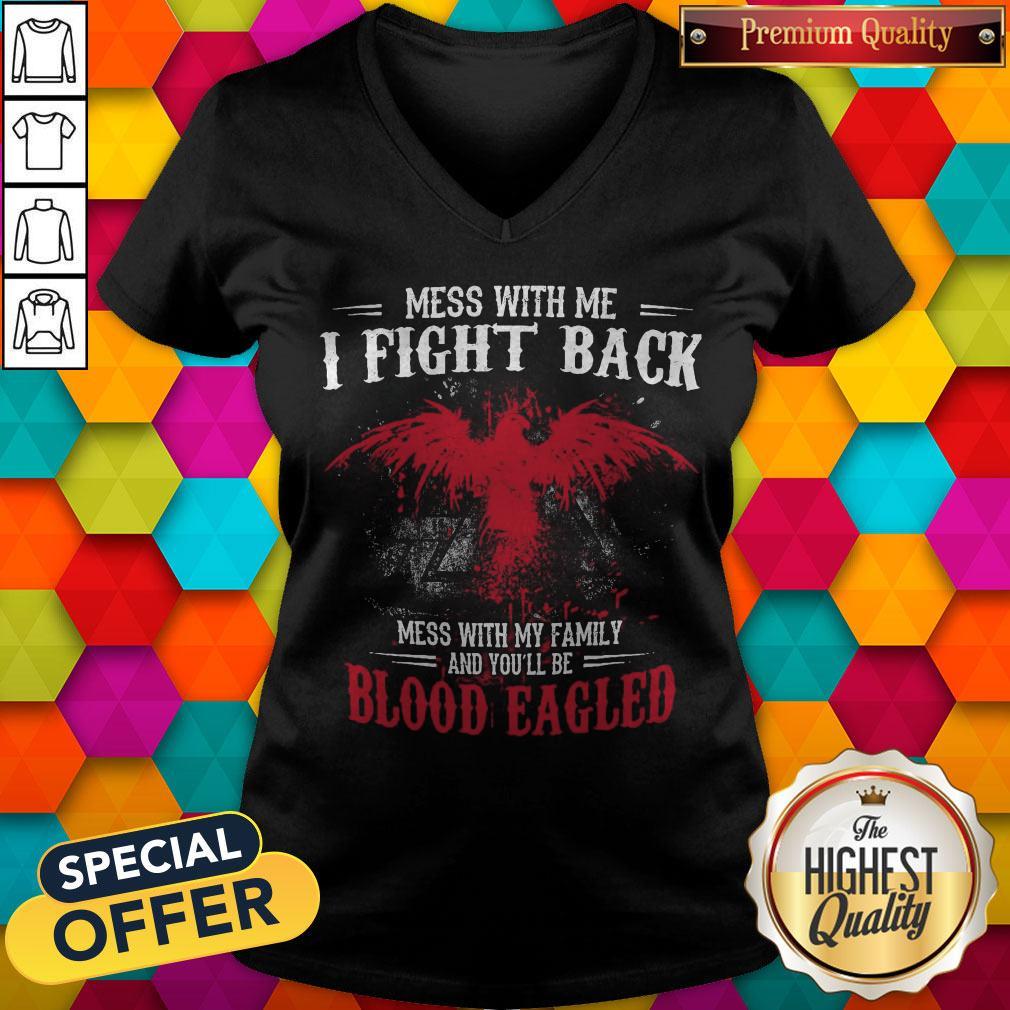 Top Mess With Me I Fight Back Mess With My Family And You’ll Be Blood Eagled V-neck Top Mess With Me I Fight Back Mess With My Family And You’ll Be Blood Eagled V-neck