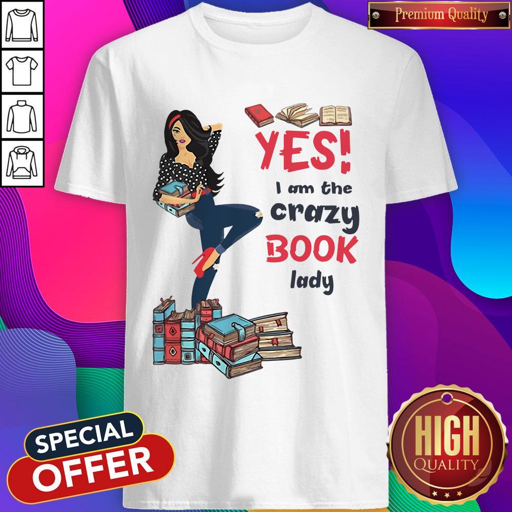 Top Yes I Am The Crazy Book Lady Shirt Top Yes I Am The Crazy Book Lady Shirt