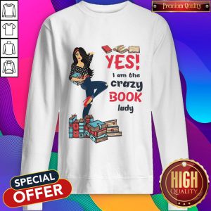 Top Yes I Am The Crazy Book Lady Sweatshirt