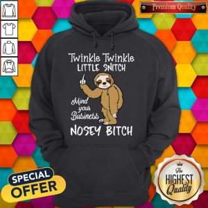 Twinkle Twinkle Little Snitch Mind Your Business Nosey Bitch Sloth Hoodie