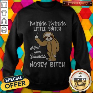 Twinkle Twinkle Little Snitch Mind Your Business Nosey Bitch Sloth Sweatshirt