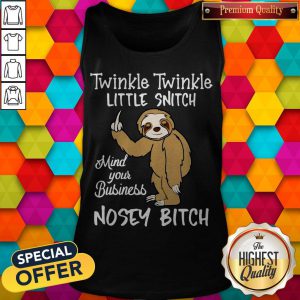 Twinkle Twinkle Little Snitch Mind Your Business Nosey Bitch Sloth Tank Top