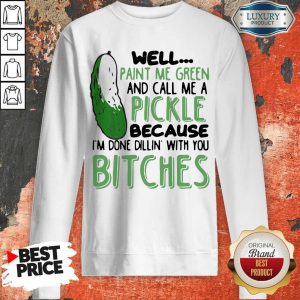 Well Paint Me Green And Call Me A Pickle Because I’m Done Dillin With You Bitches Black Tank Top