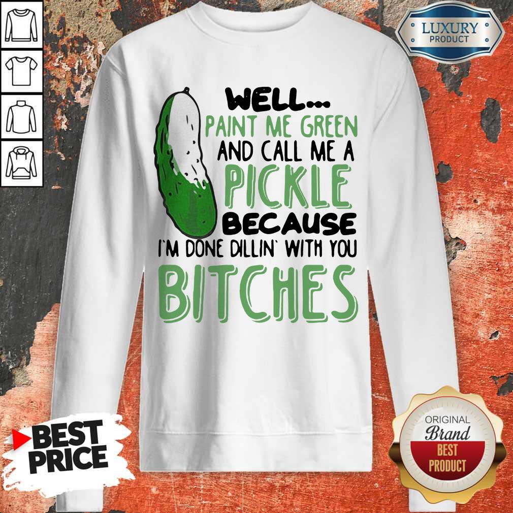 Well Paint Me Green And Call Me A Pickle Because I’m Done Dillin With You Bitches Black Tank Top Well Paint Me Green And Call Me A Pickle Because I’m Done Dillin With You Bitches Black Tank Top