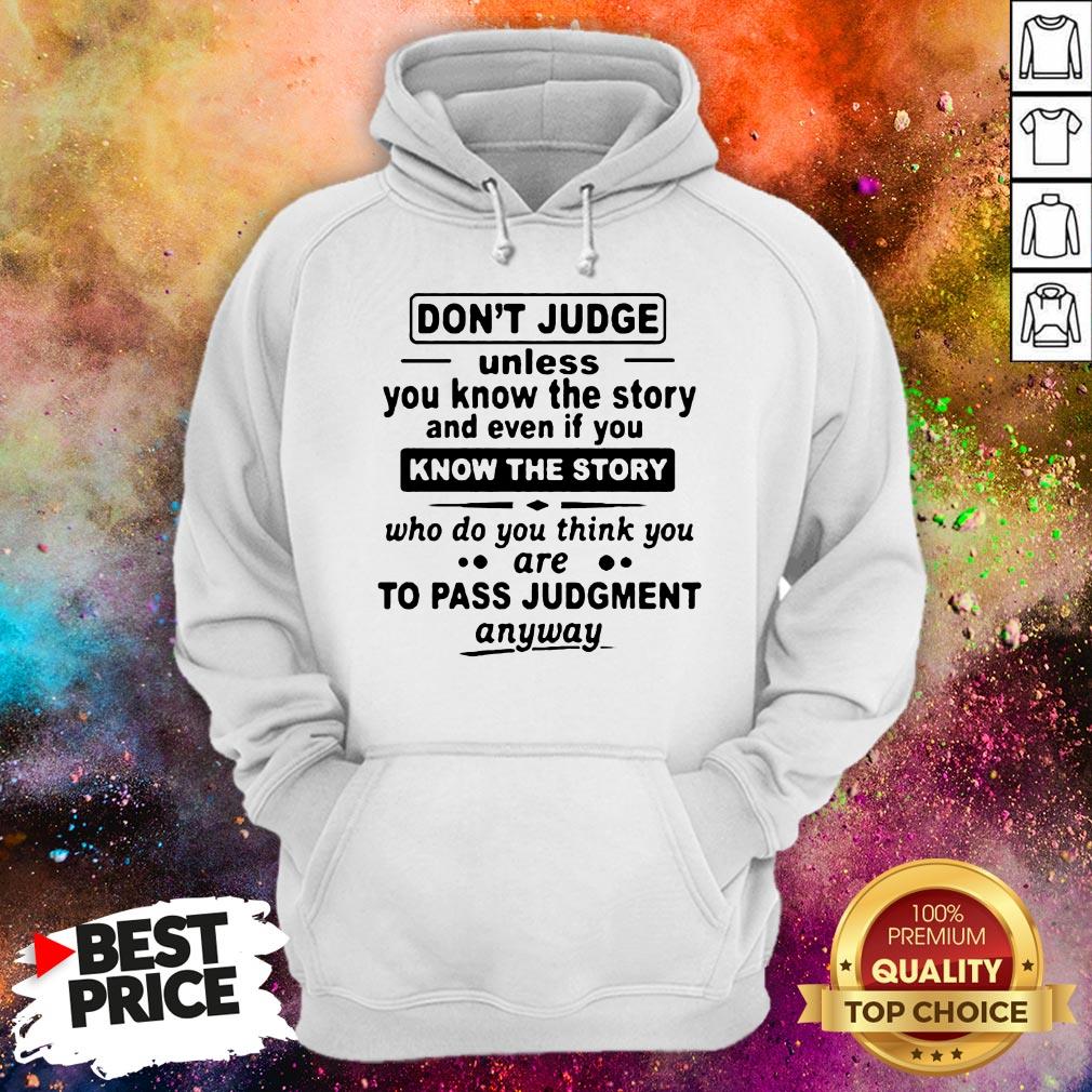 Don't Judge Unless You Know The Story And Even If You Know The Story To Pass Judgment Shirt Don't Judge Unless You Know The Story And Even If You Know The Story To Pass Judgment V-neck