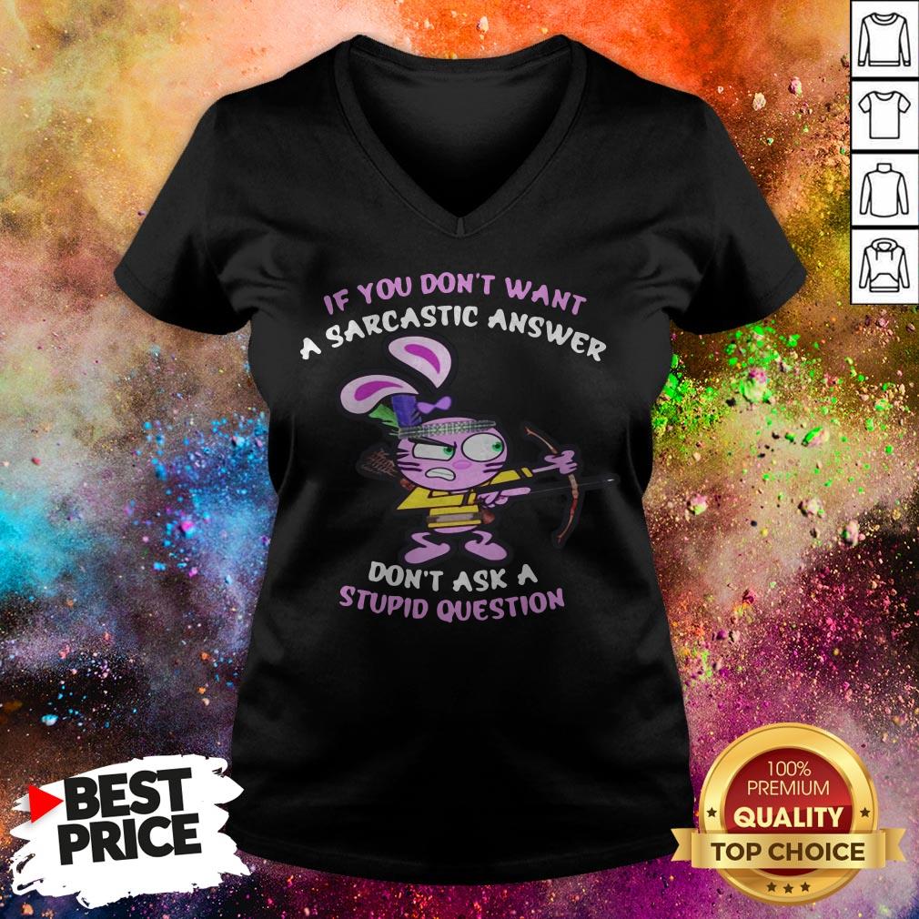 Official Rabbit If You Don’t Want A Sarcastic Answer Don’t Ask I Stupid Question Shirt Official Rabbit If You Don’t Want A Sarcastic Answer Don’t Ask I Stupid Question V-neck