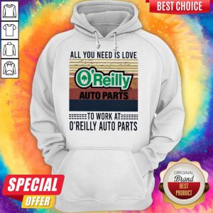 All You Need Is Love O’reilly Auto Parts To Work At O’reilly Auto Parts Vintage Hoodie