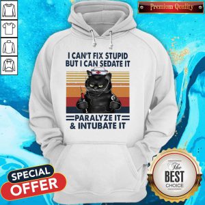 Awesome I Can’t Fix Stupid But I Can Sedate It Paralyze It & Intubate It Hoodie