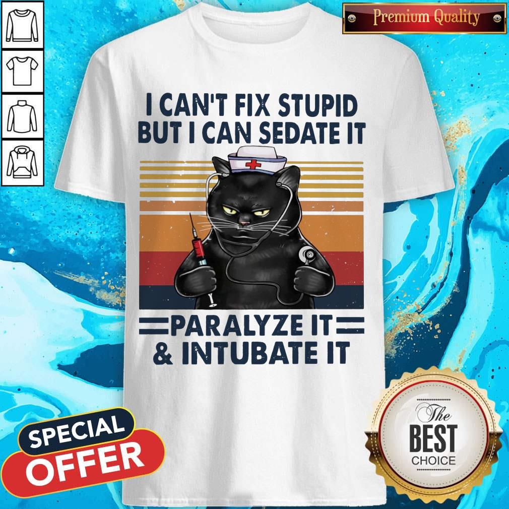 Awesome I Can’t Fix Stupid But I Can Sedate It Paralyze It & Intubate It Shirt Awesome I Can’t Fix Stupid But I Can Sedate It Paralyze It & Intubate It Shirt