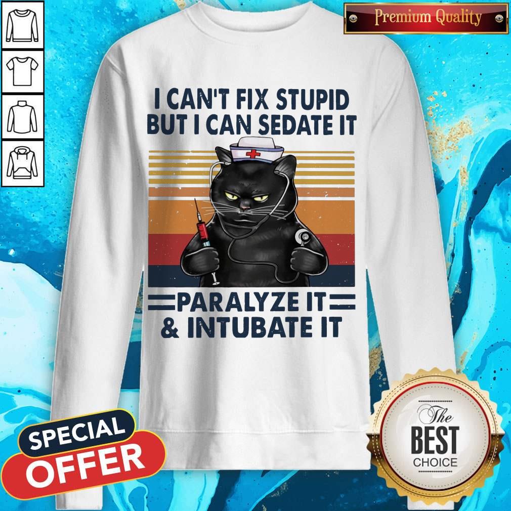 Awesome I Can’t Fix Stupid But I Can Sedate It Paralyze It & Intubate It Shirt Awesome I Can’t Fix Stupid But I Can Sedate It Paralyze It & Intubate It Sweatshirt
