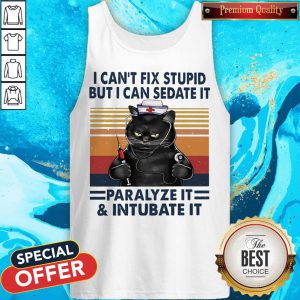 Awesome I Can’t Fix Stupid But I Can Sedate It Paralyze It & Intubate It Tank Top