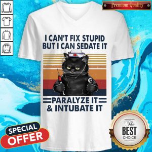 Awesome I Can’t Fix Stupid But I Can Sedate It Paralyze It & Intubate It V-neck