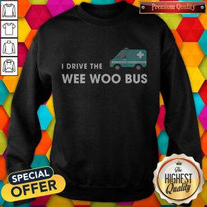 Awesome I Drive The Wee Woo Bus Sweatshirt