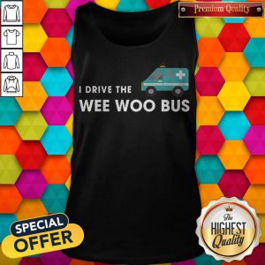 Awesome I Drive The Wee Woo Bus Tank Top