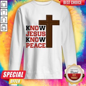 Awesome Know Jesus Know Peace Sweatshirt