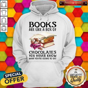 Books Are Like A Box Of Chocolates You Never Know What You’re Going To Get Hoodie