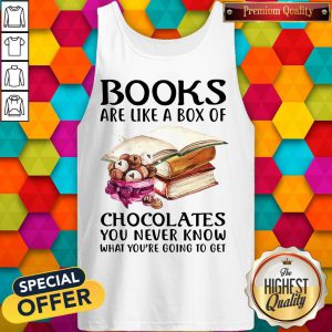 Books Are Like A Box Of Chocolates You Never Know What You’re Going To Get Tank Top