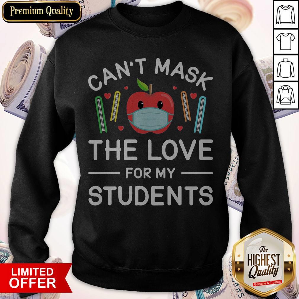 Can’t Mask The Love For My Students Shirt Can’t Mask The Love For My Students Sweatshirt