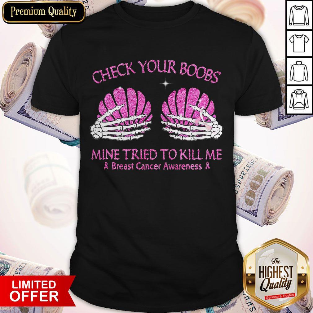 Check Your Boobs Mine Tried To Kill Me Breast Cancer Awareness Shirt Check Your Boobs Mine Tried To Kill Me Breast Cancer Awareness Shirt
