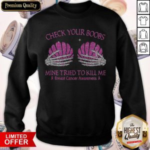 Check Your Boobs Mine Tried To Kill Me Breast Cancer Awareness Sweatshirt
