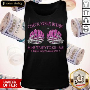 Check Your Boobs Mine Tried To Kill Me Breast Cancer Awareness Tank Top