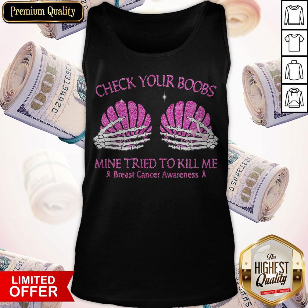 Check Your Boobs Mine Tried To Kill Me Breast Cancer Awareness Shirt Check Your Boobs Mine Tried To Kill Me Breast Cancer Awareness Tank Top