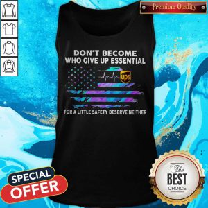 Don’t Become Who Give Up Essential UPS For A Little Safety Deserve Neither Tank Top