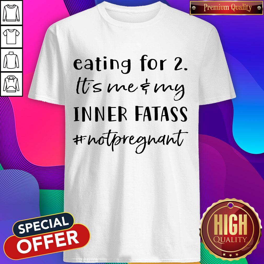 Eating For 2 It’s Me & My Inner Fatass Not Pregnant Shirt Eating For 2 It’s Me & My Inner Fatass Not Pregnant Shirt