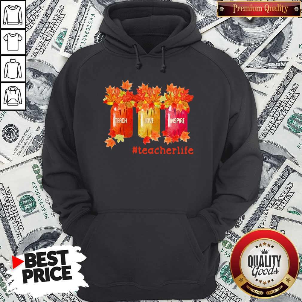Fall Teach Love Inspire Teacherlife Shirt Fall Teach Love Inspire Teacherlife Hoodie