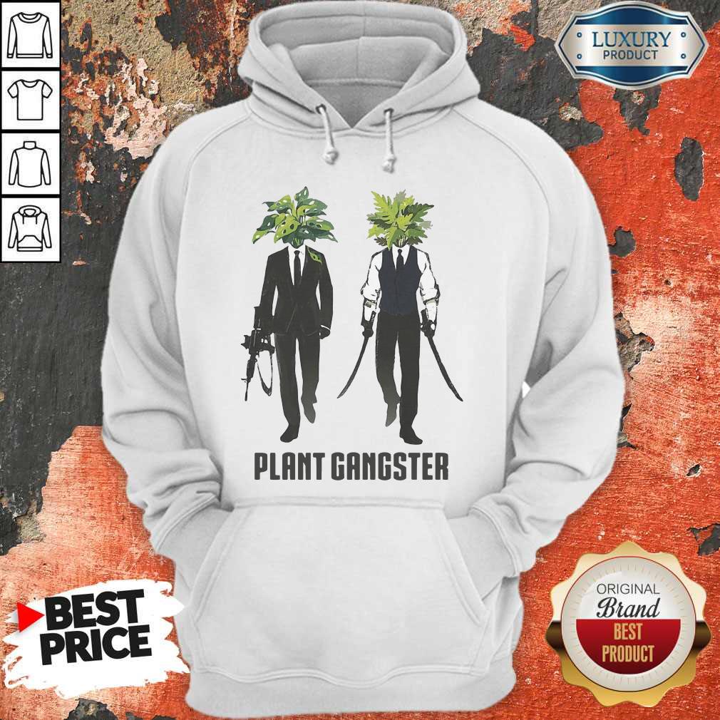 Funny Gardening Plant Gangster Shirt Funny Gardening Plant Gangster Hoodie