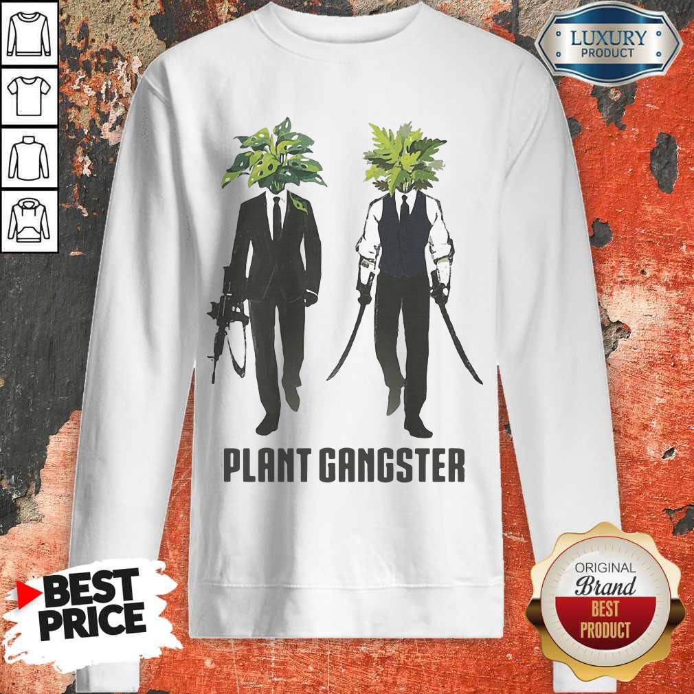 Funny Gardening Plant Gangster Shirt Funny Gardening Plant Gangster Sweatshirt