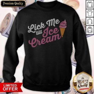 Funny Lick Me Till Ice Cream Sweatshirt