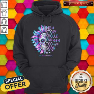 Funny No Story Should End Too Soon Suicide Awareness Hoodie