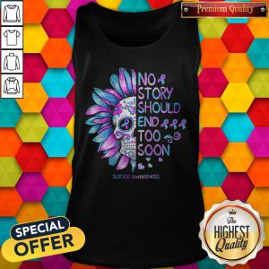 Funny No Story Should End Too Soon Suicide Awareness Tank Top