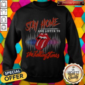 Funny Stay Home And Listen To The Rolling Stones Sweatshirt