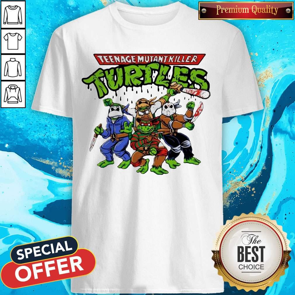 Funny Teenage Mutant Killer Turtles Shirt Funny Teenage Mutant Killer Turtles Shirt